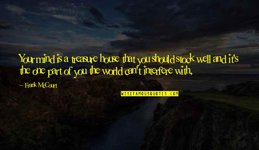 Lotan Carter Quotes By Frank McCourt: Your mind is a treasure house that you