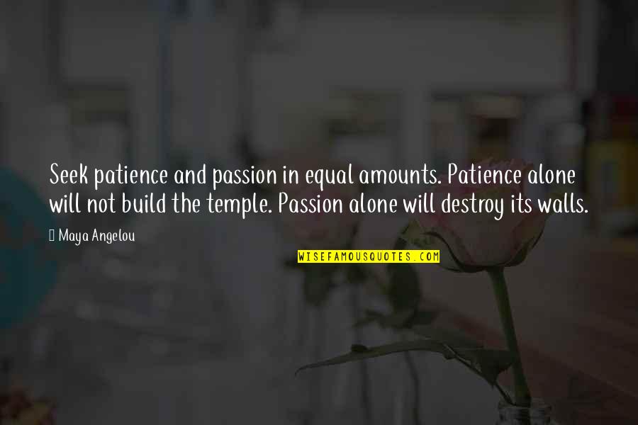 Lotaria Quotes By Maya Angelou: Seek patience and passion in equal amounts. Patience