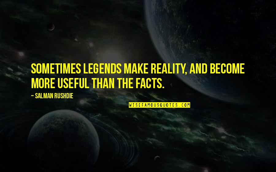 Lotaria Quotes By Salman Rushdie: Sometimes legends make reality, and become more useful
