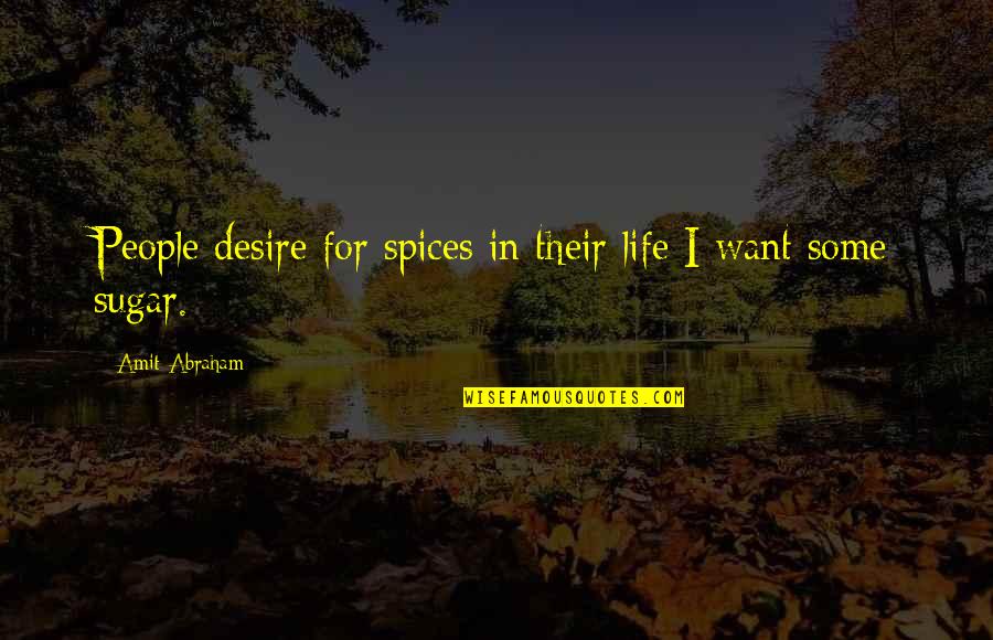 Lotf Sow's Head Quotes By Amit Abraham: People desire for spices in their life I