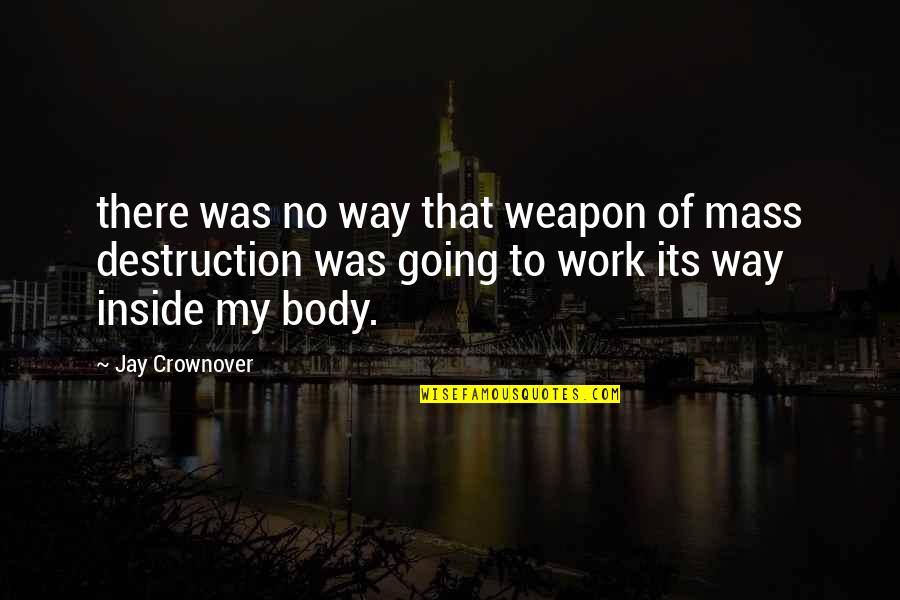 Lothaire Kresley Cole Quotes By Jay Crownover: there was no way that weapon of mass