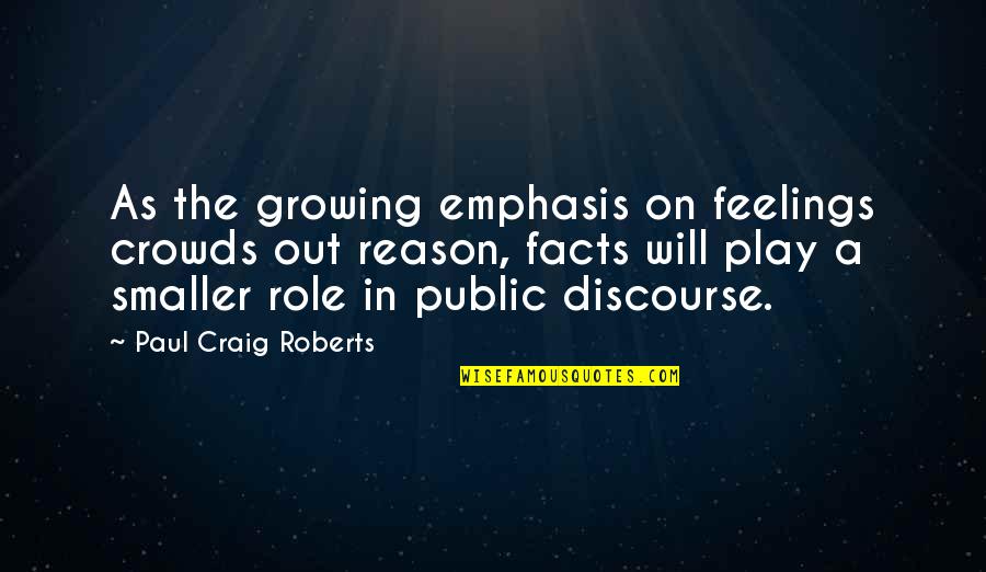 Lothaire Kresley Cole Quotes By Paul Craig Roberts: As the growing emphasis on feelings crowds out