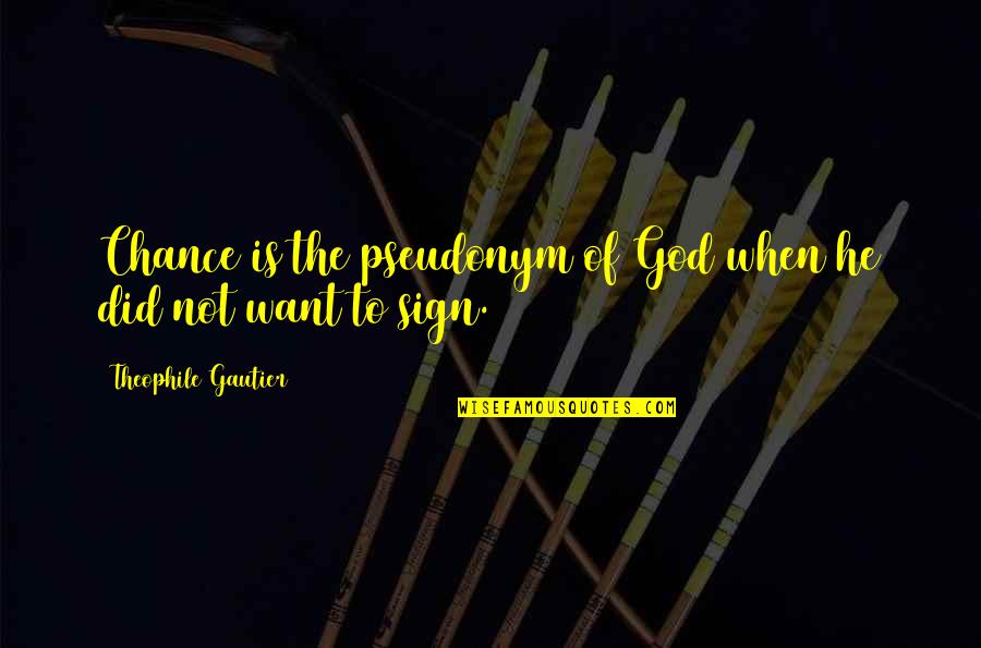 Lothar Of The Hill People Quotes By Theophile Gautier: Chance is the pseudonym of God when he Lothar Of The Hill People Quotes By Theophile Gautier: Chance is the pseudonym of God when he