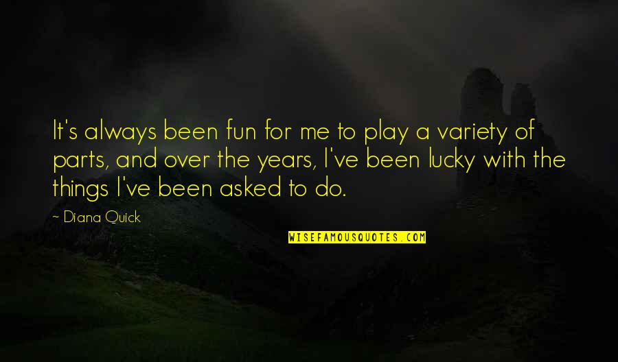 Lothbrokson Quotes By Diana Quick: It's always been fun for me to play