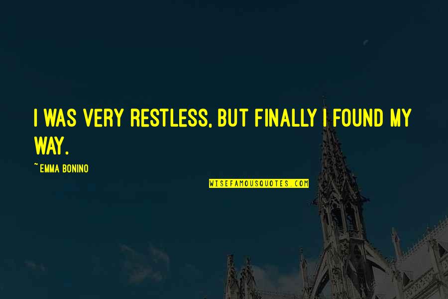 Lothbury Court Quotes By Emma Bonino: I was very restless, but finally I found