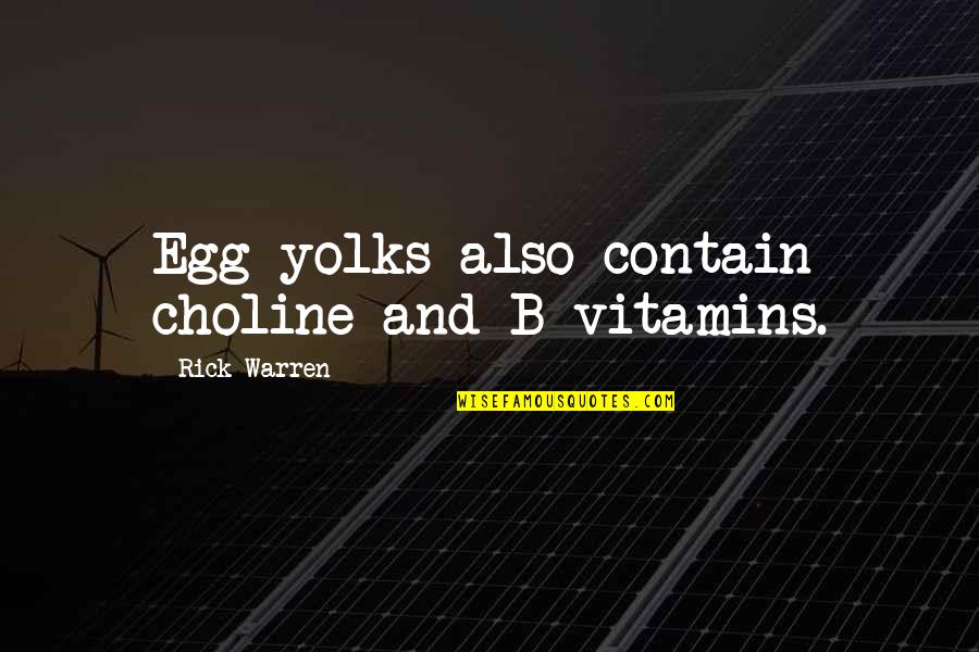 Lothbury Quotes By Rick Warren: Egg yolks also contain choline and B vitamins.