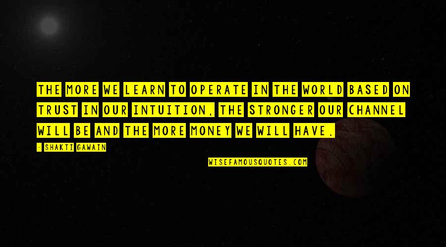 Lothering Quotes By Shakti Gawain: The more we learn to operate in the