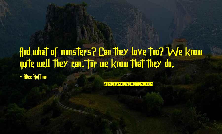 Lothing Quotes By Alice Hoffman: And what of monsters? Can they love too?