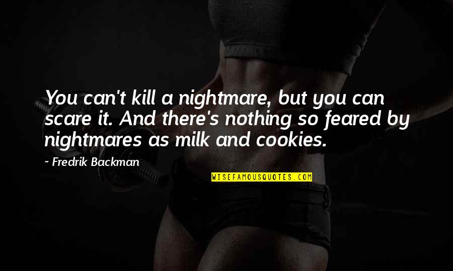 Lotilaner Quotes By Fredrik Backman: You can't kill a nightmare, but you can Lotilaner Quotes By Fredrik Backman: You can't kill a nightmare, but you can