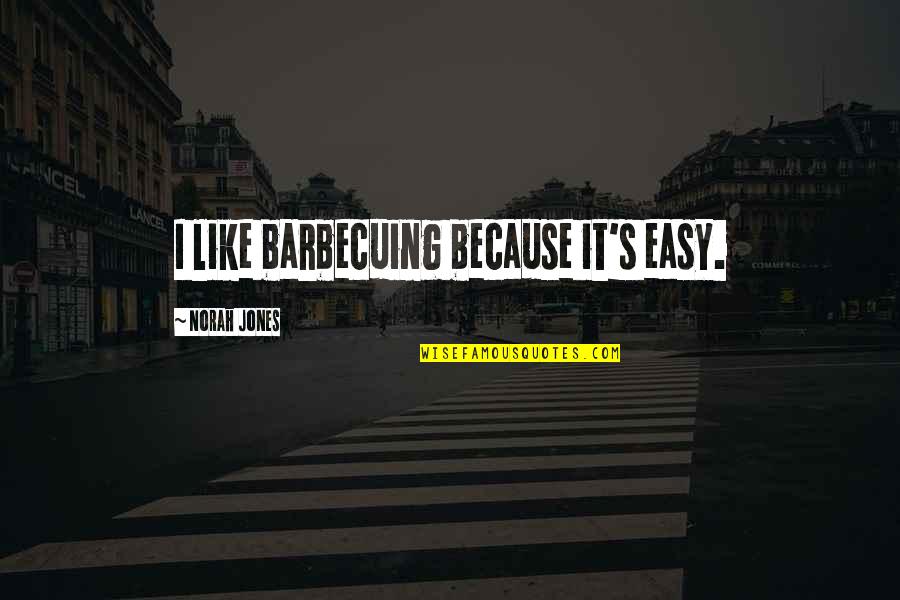 Lotilaner Quotes By Norah Jones: I like barbecuing because it's easy. Lotilaner Quotes By Norah Jones: I like barbecuing because it's easy.