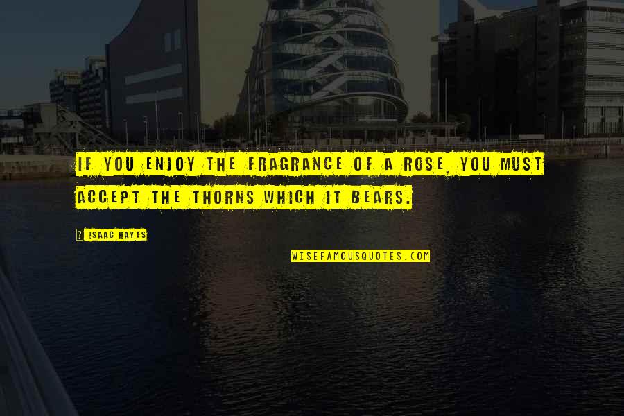 Lotion Bar Quotes By Isaac Hayes: If you enjoy the fragrance of a rose,