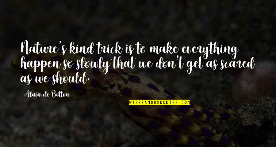 Lotion Silence Of The Lambs Quotes By Alain De Botton: Nature's kind trick is to make everything happen Lotion Silence Of The Lambs Quotes By Alain De Botton: Nature's kind trick is to make everything happen