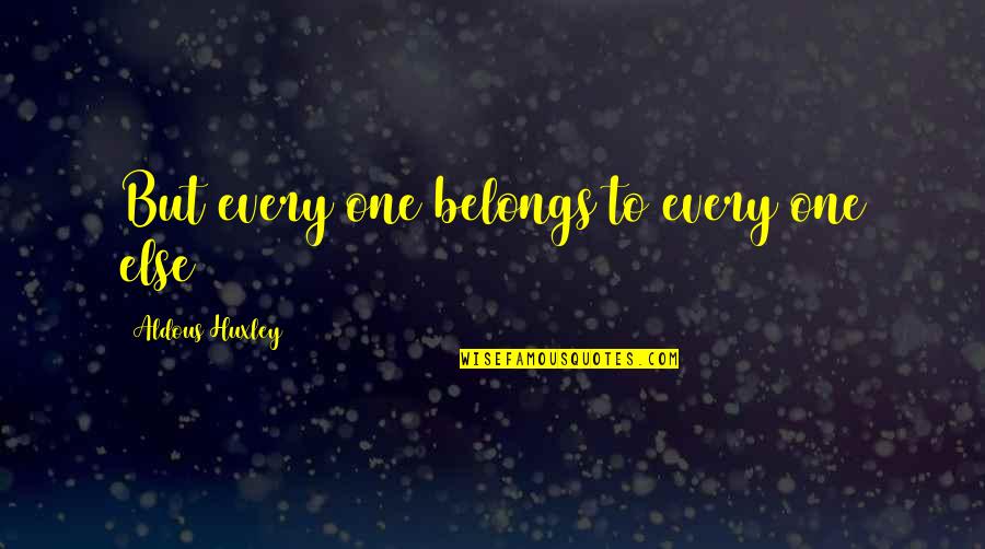 Lotion Silence Of The Lambs Quotes By Aldous Huxley: But every one belongs to every one else Lotion Silence Of The Lambs Quotes By Aldous Huxley: But every one belongs to every one else