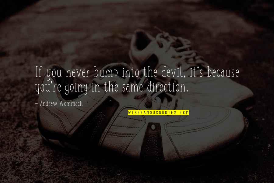 Lotion Silence Of The Lambs Quotes By Andrew Wommack: If you never bump into the devil, it's