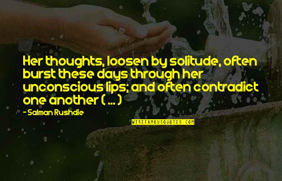 Lotioned Beard Quotes By Salman Rushdie: Her thoughts, loosen by solitude, often burst these Lotioned Beard Quotes By Salman Rushdie: Her thoughts, loosen by solitude, often burst these
