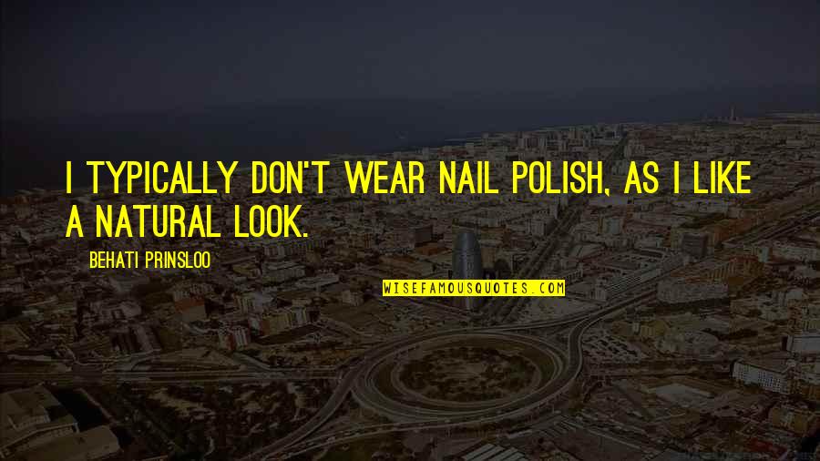 Lotioned Quotes By Behati Prinsloo: I typically don't wear nail polish, as I Lotioned Quotes By Behati Prinsloo: I typically don't wear nail polish, as I