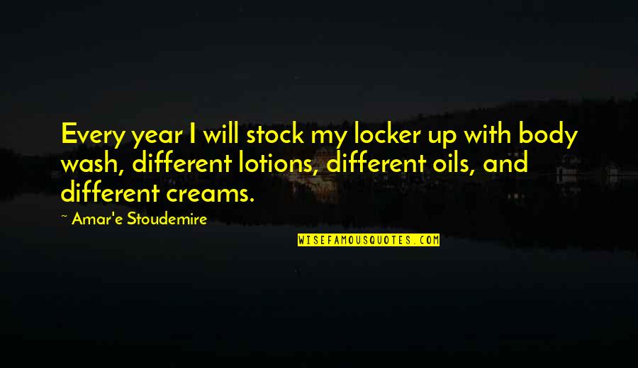 Lotions Quotes By Amar'e Stoudemire: Every year I will stock my locker up