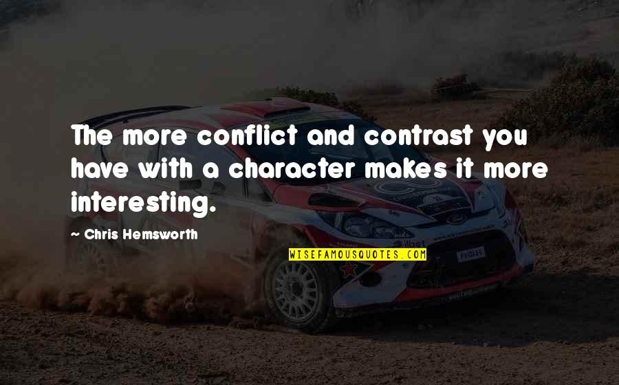 Lotito Presto Quotes By Chris Hemsworth: The more conflict and contrast you have with Lotito Presto Quotes By Chris Hemsworth: The more conflict and contrast you have with