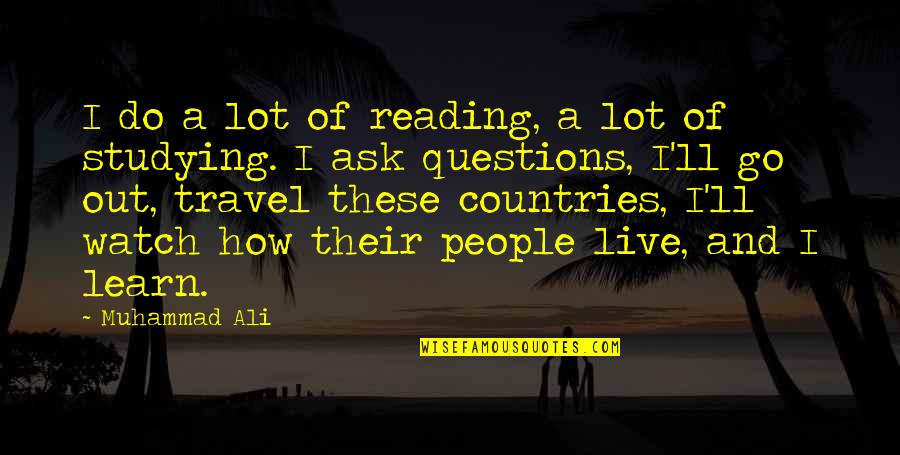 Lot'll Quotes By Muhammad Ali: I do a lot of reading, a lot