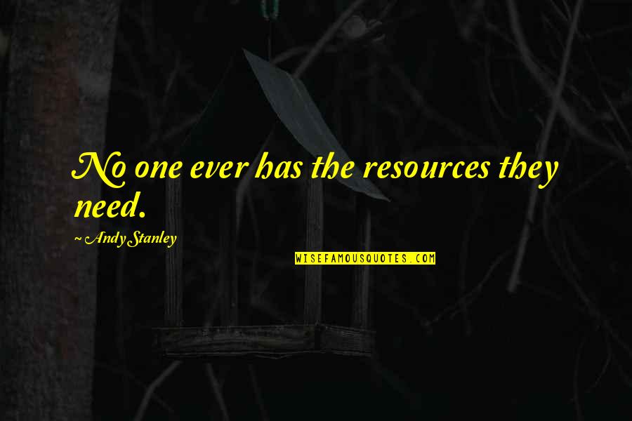 Loton Tulokset Quotes By Andy Stanley: No one ever has the resources they need.