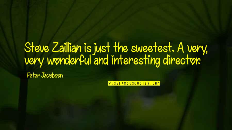 Loton Williams Quotes By Peter Jacobson: Steve Zaillian is just the sweetest. A very, Loton Williams Quotes By Peter Jacobson: Steve Zaillian is just the sweetest. A very,