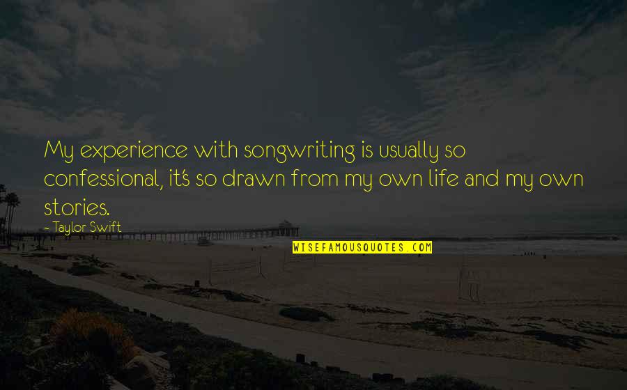Loton Williams Quotes By Taylor Swift: My experience with songwriting is usually so confessional, Loton Williams Quotes By Taylor Swift: My experience with songwriting is usually so confessional,