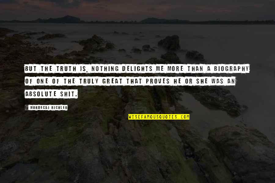Lotoya Devi Quotes By Mordecai Richler: But the truth is, nothing delights me more
