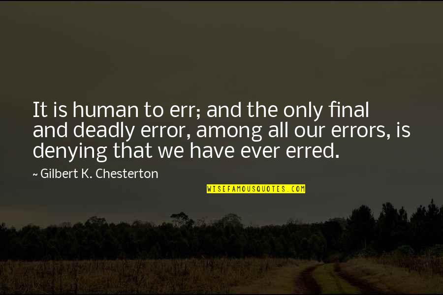 Lotr Book Quotes By Gilbert K. Chesterton: It is human to err; and the only Lotr Book Quotes By Gilbert K. Chesterton: It is human to err; and the only