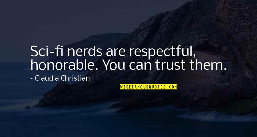 Lotr Eomer Quotes By Claudia Christian: Sci-fi nerds are respectful, honorable. You can trust Lotr Eomer Quotes By Claudia Christian: Sci-fi nerds are respectful, honorable. You can trust