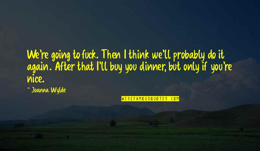 Lotr Eomer Quotes By Joanna Wylde: We're going to fuck. Then I think we'll Lotr Eomer Quotes By Joanna Wylde: We're going to fuck. Then I think we'll