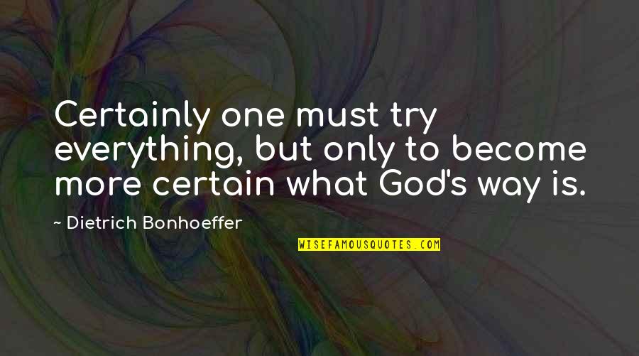 Lotr Incorrect Quotes By Dietrich Bonhoeffer: Certainly one must try everything, but only to
