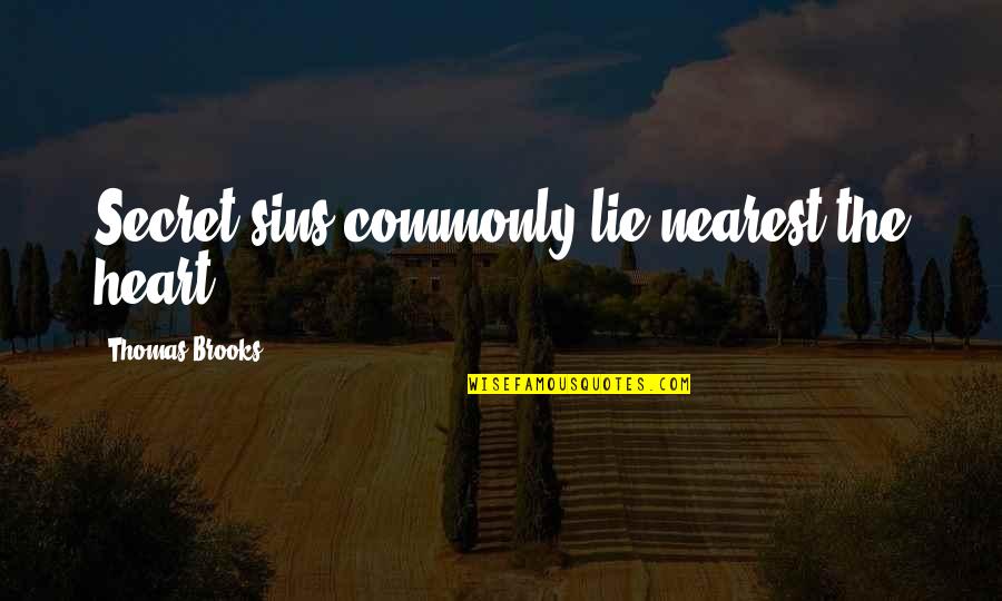 Lotr Lembas Bread Quote Quotes By Thomas Brooks: Secret sins commonly lie nearest the heart. Lotr Lembas Bread Quote Quotes By Thomas Brooks: Secret sins commonly lie nearest the heart.