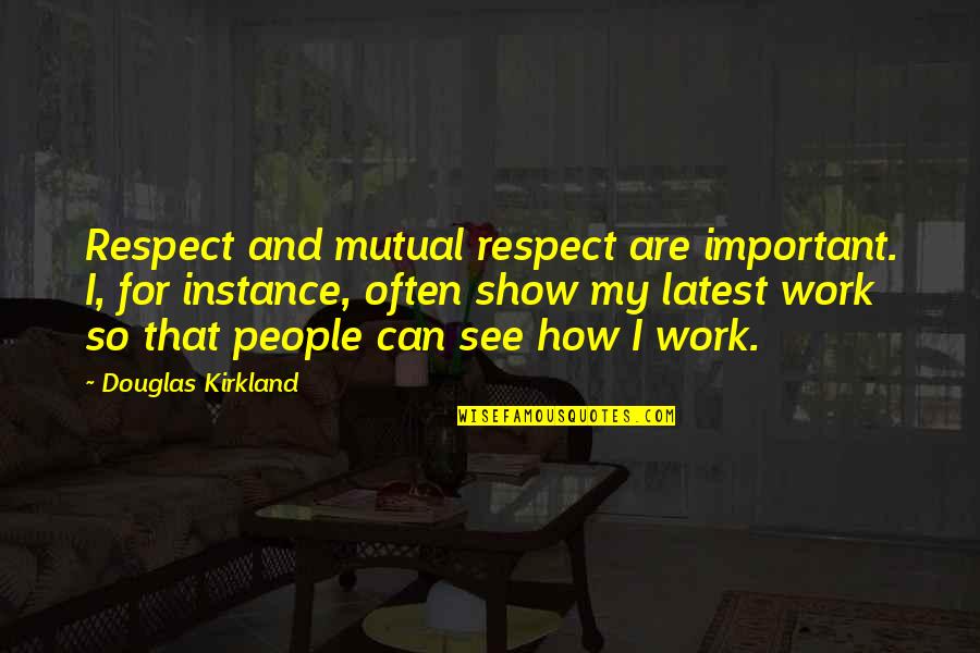 Lotr Merry Quotes By Douglas Kirkland: Respect and mutual respect are important. I, for