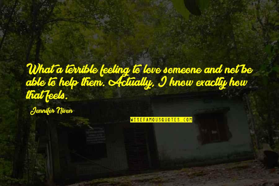 Lotr Nazgul Quotes By Jennifer Niven: What a terrible feeling to love someone and Lotr Nazgul Quotes By Jennifer Niven: What a terrible feeling to love someone and