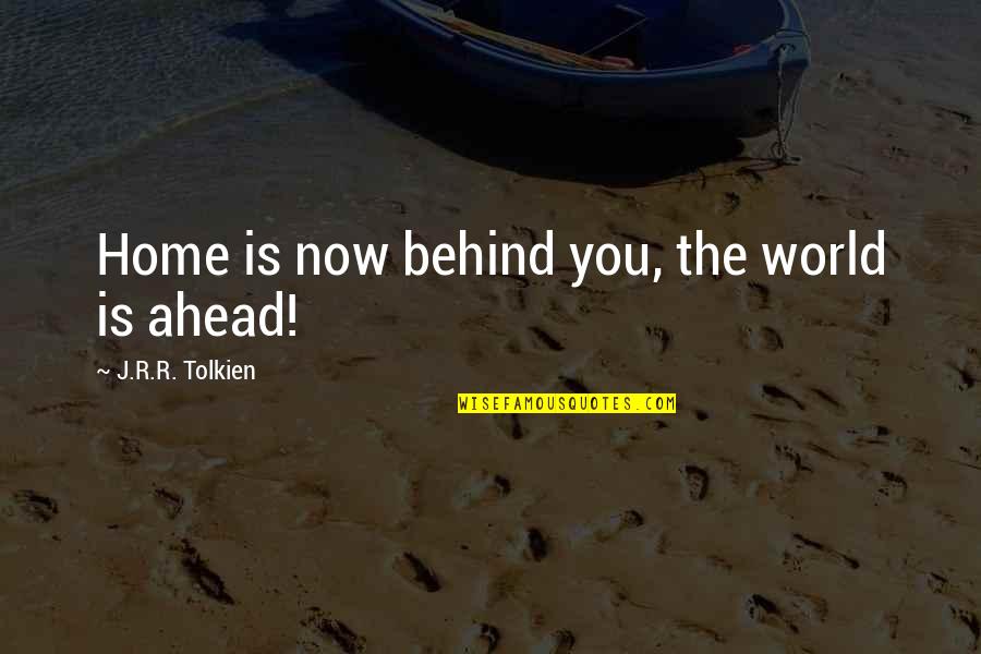 Lotr Quotes By J.R.R. Tolkien: Home is now behind you, the world is Lotr Quotes By J.R.R. Tolkien: Home is now behind you, the world is