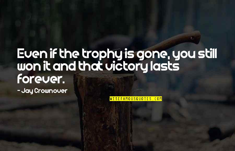 Lotr Rings Of Power Quote Quotes By Jay Crownover: Even if the trophy is gone, you still