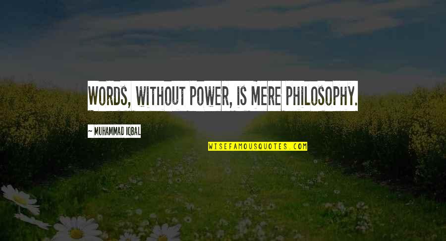 Lotr Samwise Gamgee Quotes By Muhammad Iqbal: Words, without power, is mere philosophy.