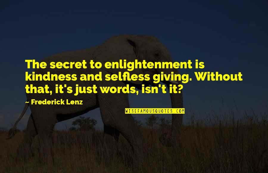 Lotr Travel Quotes By Frederick Lenz: The secret to enlightenment is kindness and selfless