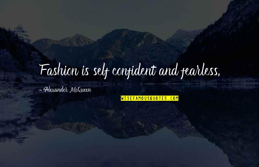 Lotr Two Towers Sam Quotes By Alexander McQueen: Fashion is self confident and fearless. Lotr Two Towers Sam Quotes By Alexander McQueen: Fashion is self confident and fearless.