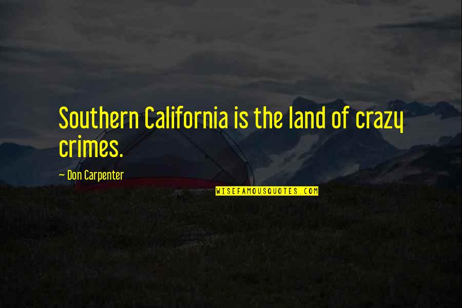 Lotr Two Towers Theoden Quotes By Don Carpenter: Southern California is the land of crazy crimes.