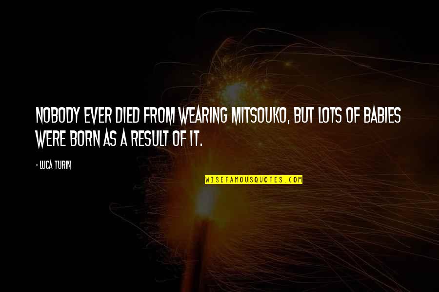 Lots And Lots Of Love Quotes By Luca Turin: Nobody ever died from wearing Mitsouko, but lots Lots And Lots Of Love Quotes By Luca Turin: Nobody ever died from wearing Mitsouko, but lots