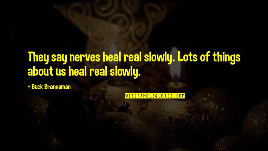 Lots And More Quotes By Buck Brannaman: They say nerves heal real slowly. Lots of