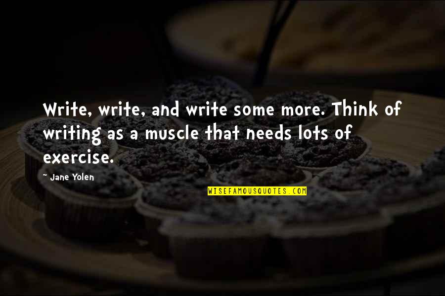 Lots And More Quotes By Jane Yolen: Write, write, and write some more. Think of