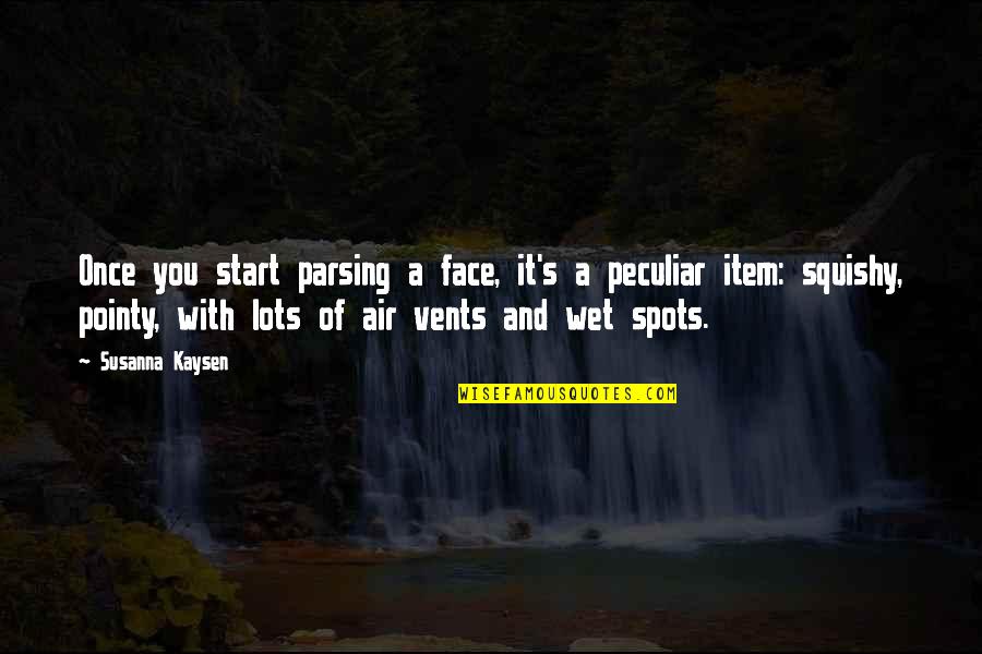 Lots And More Quotes By Susanna Kaysen: Once you start parsing a face, it's a Lots And More Quotes By Susanna Kaysen: Once you start parsing a face, it's a