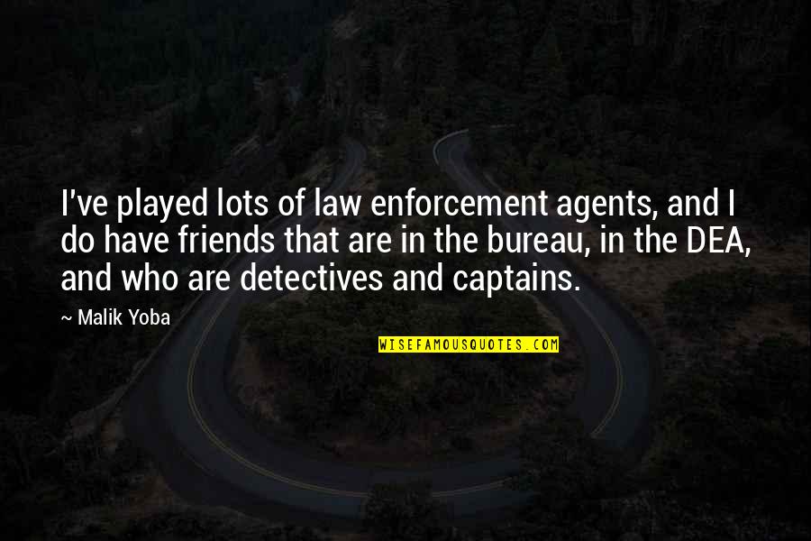 Lots Friends Quotes By Malik Yoba: I've played lots of law enforcement agents, and