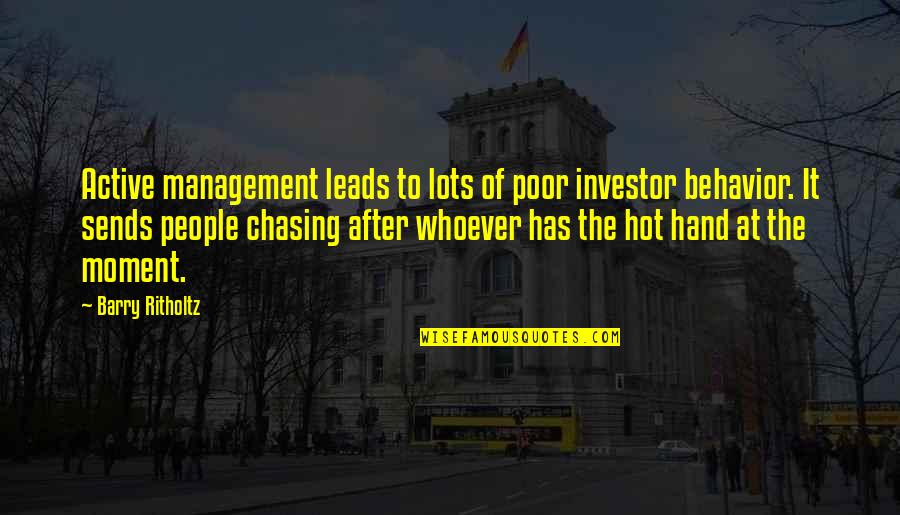 Lots Hot Quotes By Barry Ritholtz: Active management leads to lots of poor investor Lots Hot Quotes By Barry Ritholtz: Active management leads to lots of poor investor