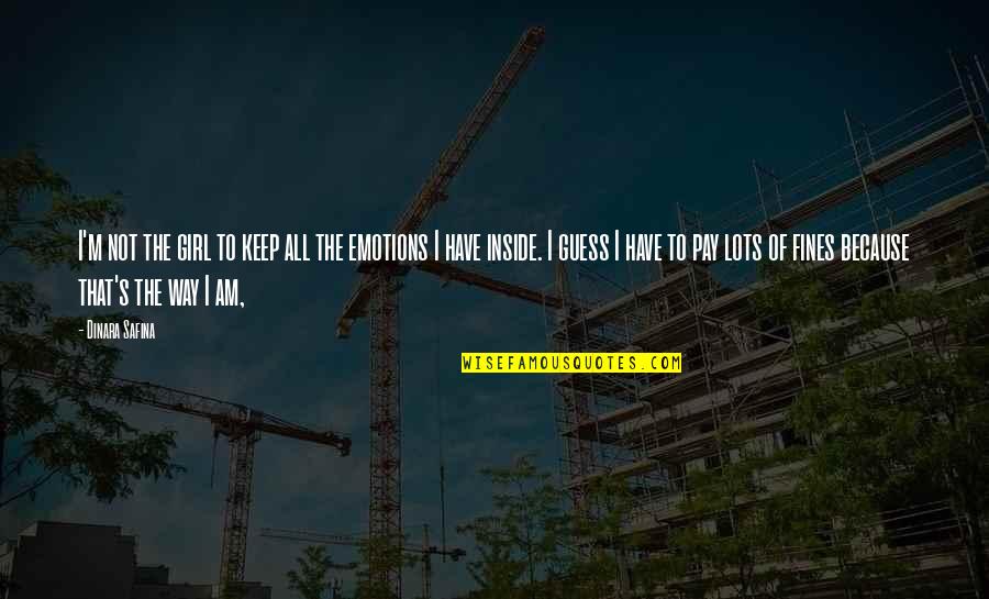 Lots Of Emotions Quotes By Dinara Safina: I'm not the girl to keep all the Lots Of Emotions Quotes By Dinara Safina: I'm not the girl to keep all the