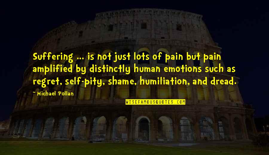 Lots Of Emotions Quotes By Michael Pollan: Suffering ... is not just lots of pain Lots Of Emotions Quotes By Michael Pollan: Suffering ... is not just lots of pain