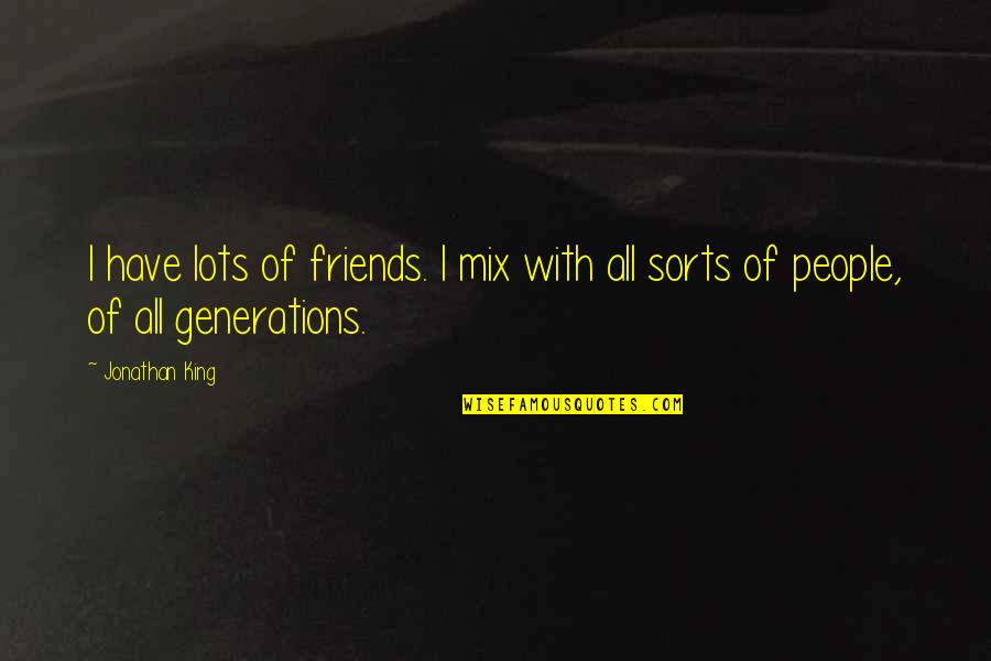 Lots Of Friends Quotes By Jonathan King: I have lots of friends. I mix with