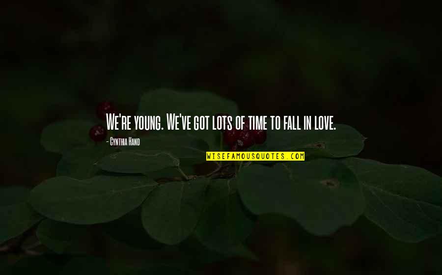 Lots Of Love For You Quotes By Cynthia Hand: We're young. We've got lots of time to